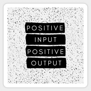 Positive Input Positive Output Sticker